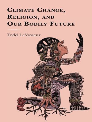 cover image of Climate Change, Religion, and our Bodily Future